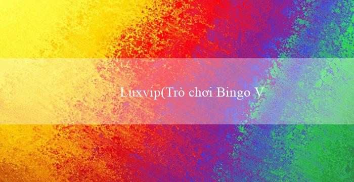 Luxvip(Trò chơi Bingo Vui nhộn)