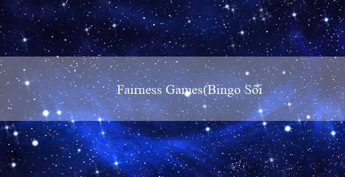 Fairness Games(Bingo Sôi Động)