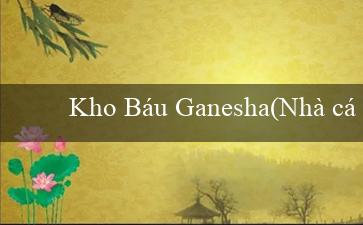 Kho Báu Ganesha(Nhà cái Vo88 Kho game đa dạng, bảo mật tuyệt đối)
