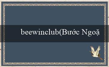 beewinclub(Bước Ngoặt Tìm Kiếm Tiền Thưởng)
