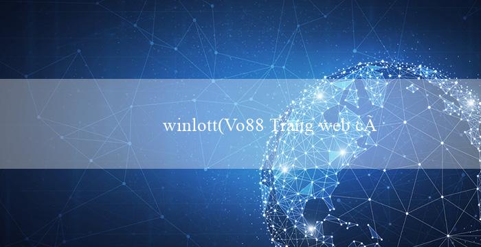 winlott(Vo88 Trang web cá cược trực tuyến hàng đầu)