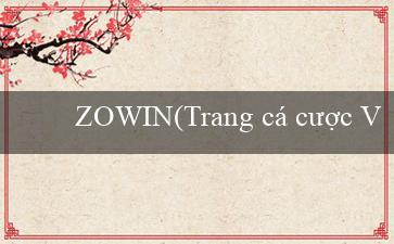 ZOWIN(Trang cá cược Vo88 được dịch sang tiếng Việt)