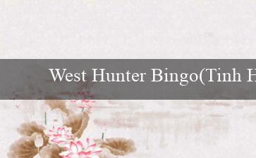 West Hunter Bingo(Tinh Hoa Cá Cược Khám Phá Trang Web Vo88)