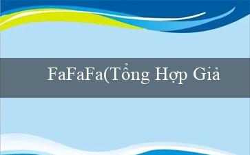 FaFaFa(Tổng Hợp Giải Trí Hấp Dẫn Vo88 Ra Mắt)