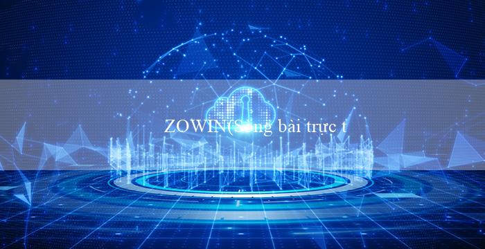 ZOWIN(Sòng bài trực tuyến Vo88 có chủ đề Bet trực tuyến)